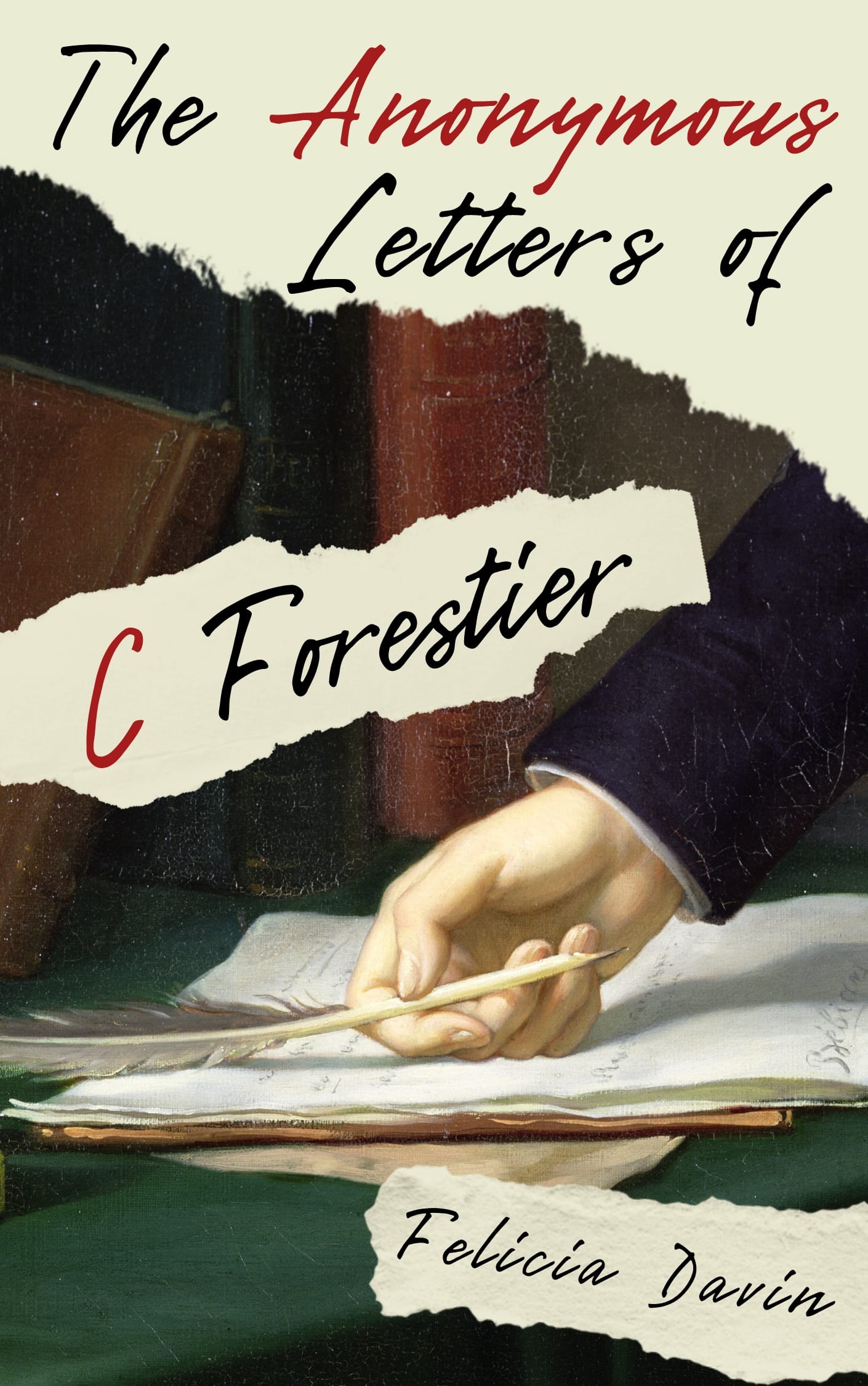 A book cover featuring an old painting of a hand holding a quill. The Anonymous Letters of C Forestier, Felicia Davin.